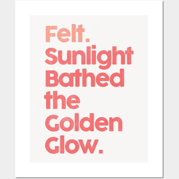 Felt. Sunlight Bathed The Golden Glow ••• Wall Art by unknown_pleasures